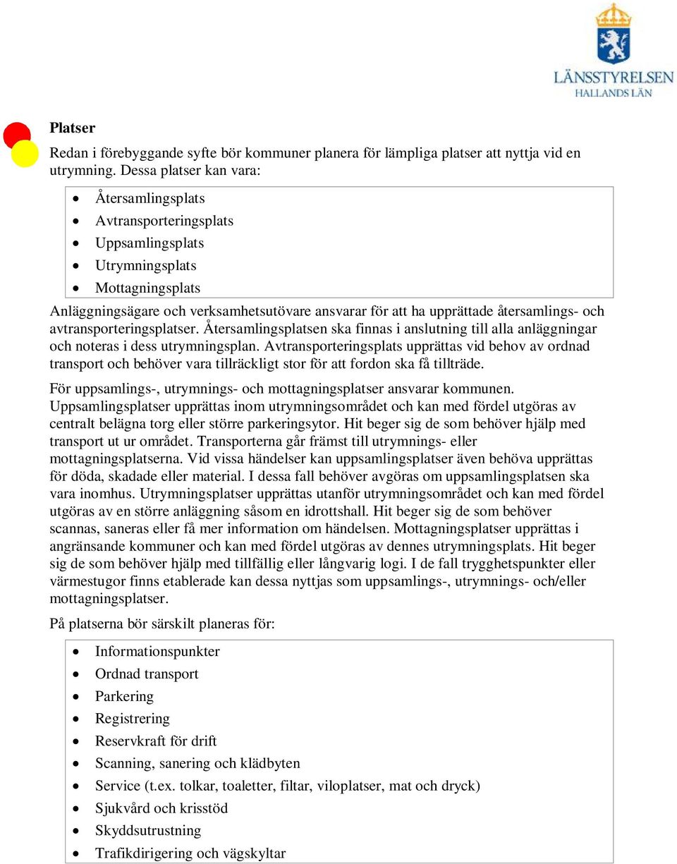 och avtransporteringsplatser. Återsamlingsplatsen ska finnas i anslutning till alla anläggningar och noteras i dess utrymningsplan.