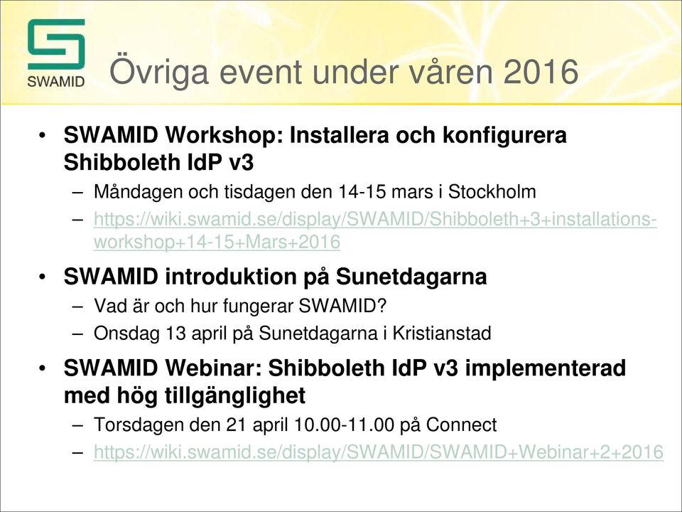 se/display/swamid/shibboleth+3+installationsworkshop+14-15+mars+2016 SWAMID introduktion på Sunetdagarna Vad är och hur fungerar