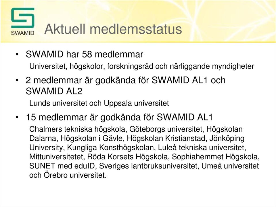 universitet, Högskolan Dalarna, Högskolan i Gävle, Högskolan Kristianstad, Jönköping University, Kungliga Konsthögskolan, Luleå tekniska