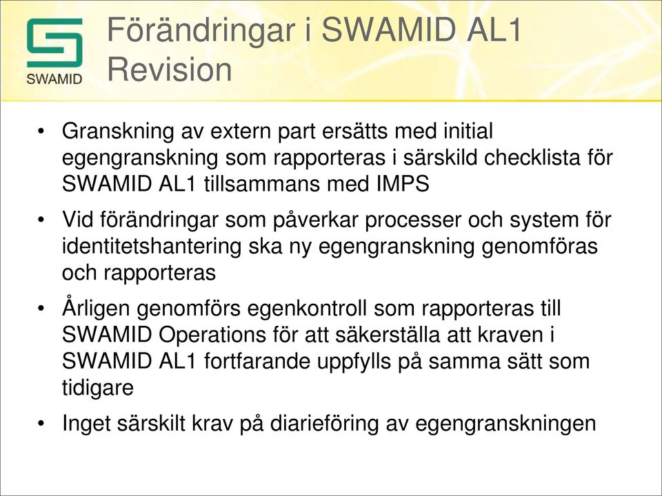 egengranskning genomföras och rapporteras Årligen genomförs egenkontroll som rapporteras till SWAMID Operations för att