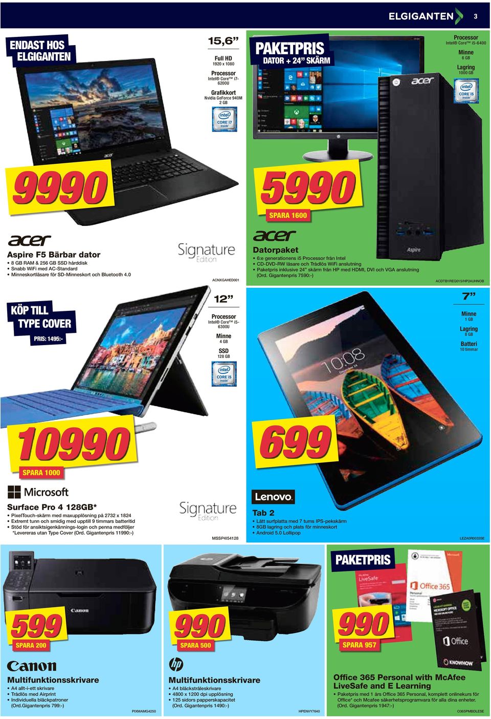 0 ACNXGAHED001 KÖP TILL TYPE COVER 6:e generationens i5 från Intel CD-DVD-RW läsare och Trådlös WiFi anslutning Paketpris inklusive 24 skärm från HP med HDMI, DVI och VGA anslutning (Ord.