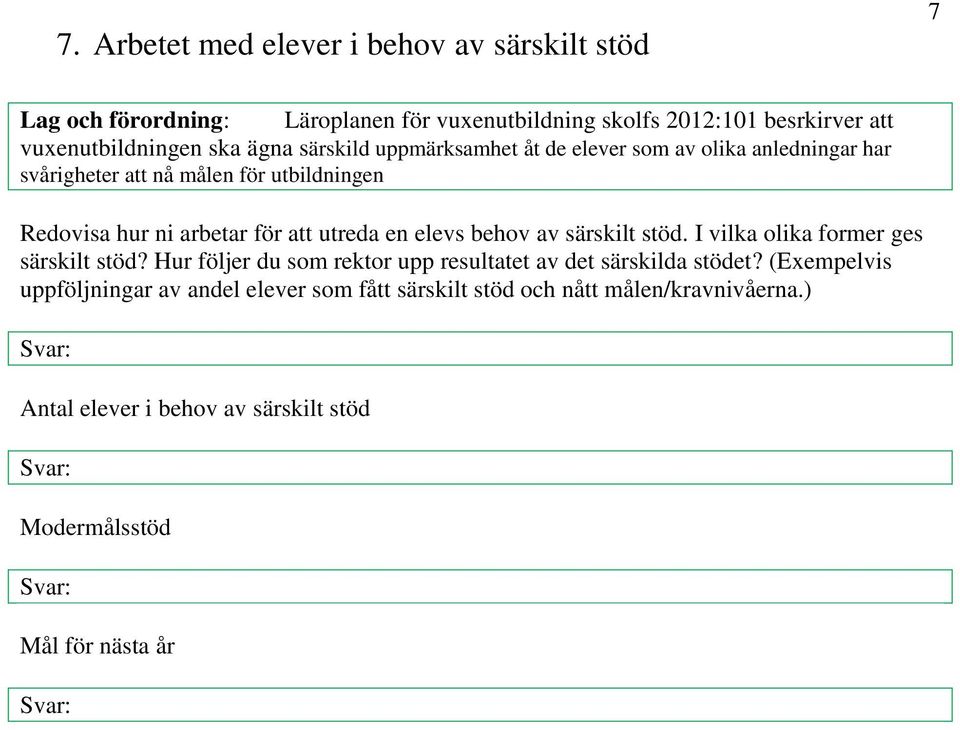 utreda en elevs behov av särskilt stöd. I vilka olika former ges särskilt stöd? Hur följer du som rektor upp resultatet av det särskilda stödet?