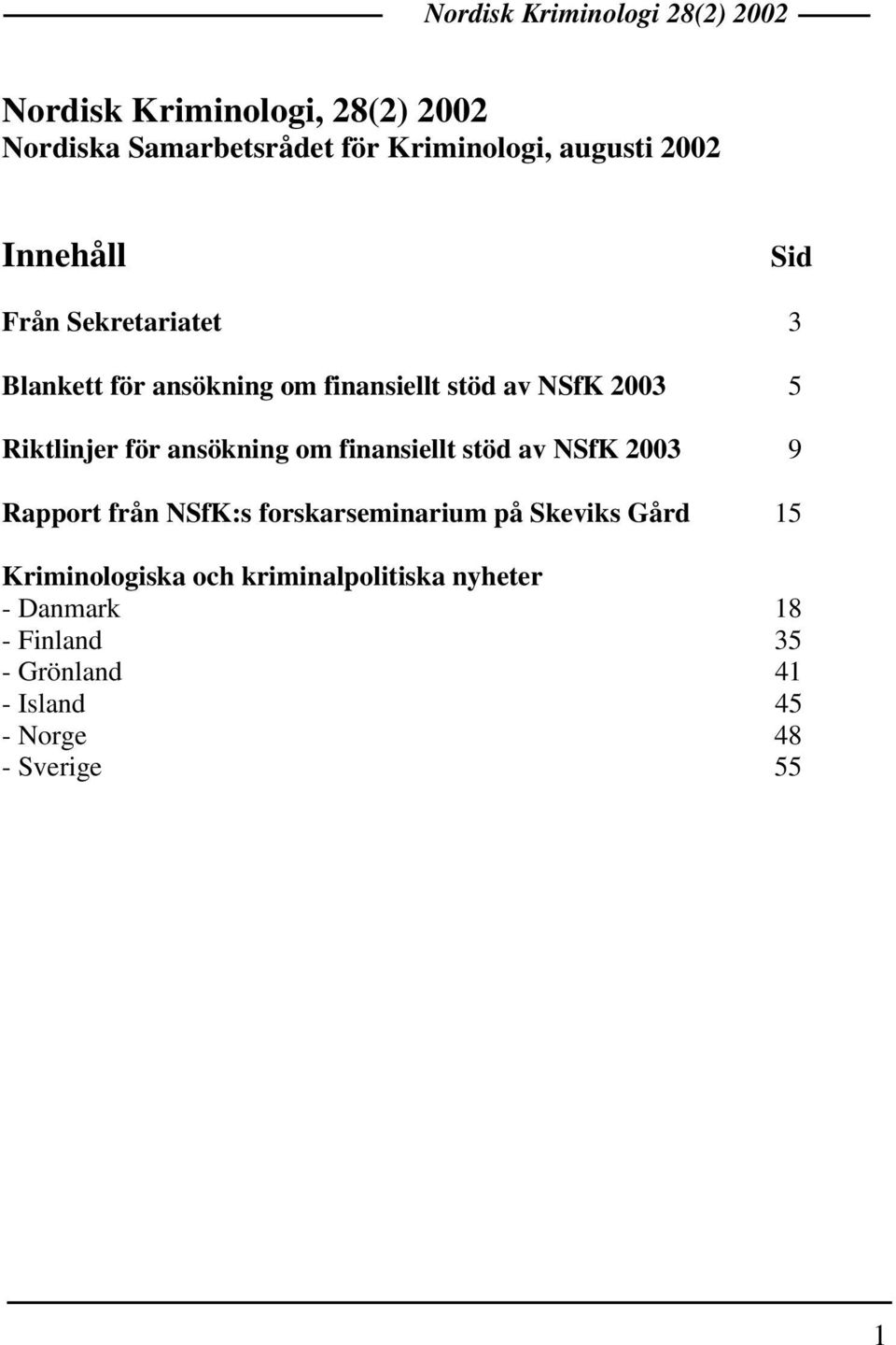 finansiellt stöd av NSfK 2003 9 Rapport från NSfK:s forskarseminarium på Skeviks Gård 15 Kriminologiska
