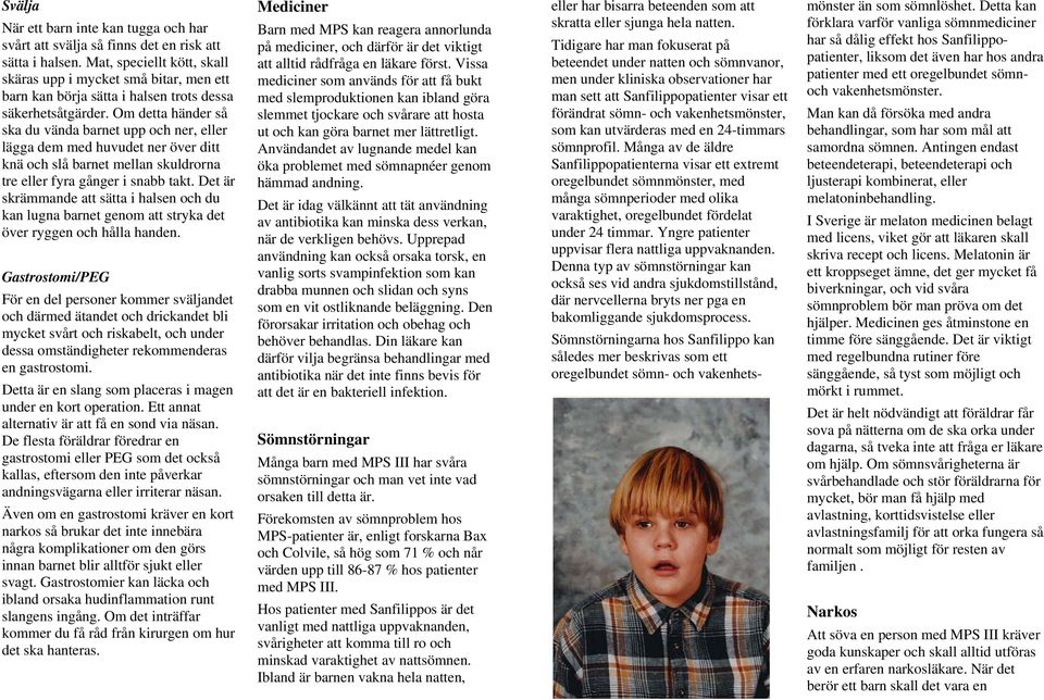 Om detta händer så ska du vända barnet upp och ner, eller lägga dem med huvudet ner över ditt knä och slå barnet mellan skuldrorna tre eller fyra gånger i snabb takt.