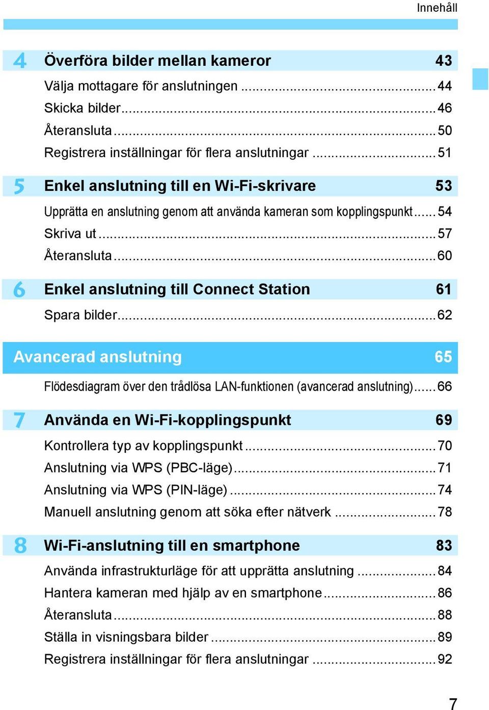 ..60 Enkel anslutning till Connect Station 61 Spara bilder...62 Avancerad anslutning 65 Flödesdiagram över den trådlösa LAN-funktionen (avancerad anslutning).