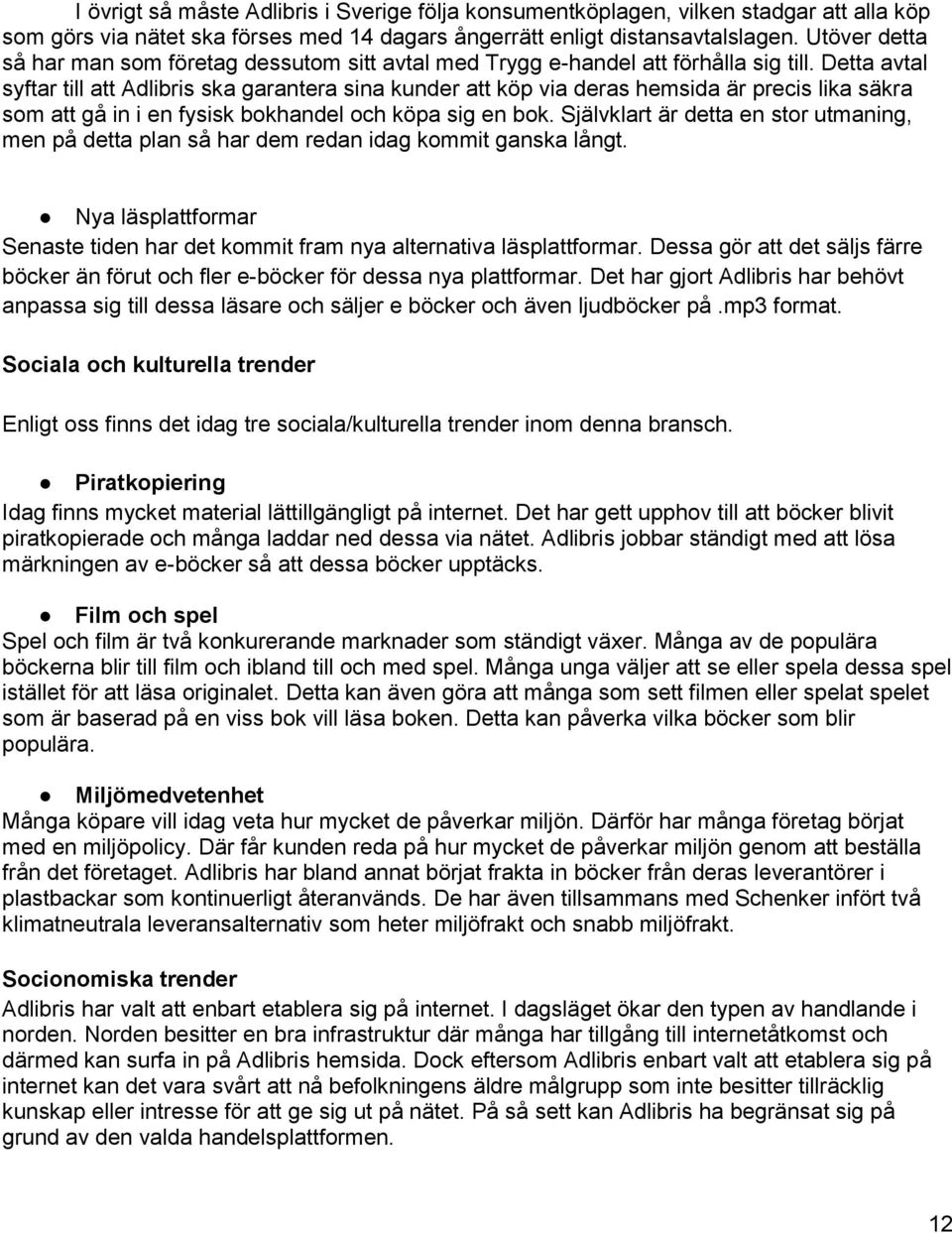 Detta avtal syftar till att Adlibris ska garantera sina kunder att köp via deras hemsida är precis lika säkra som att gå in i en fysisk bokhandel och köpa sig en bok.