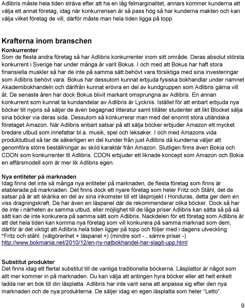 Deras absolut största konkurrent i Sverige har under många år varit Bokus.