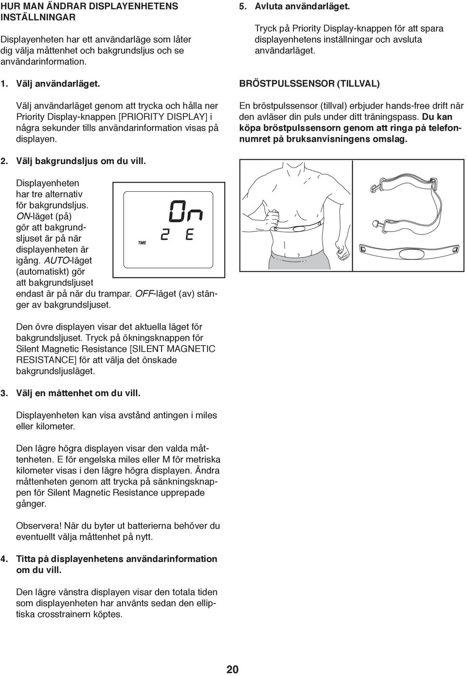 Tryck på Priority Display-knappen för att spara displayenhetens inställningar och avsluta användarläget.