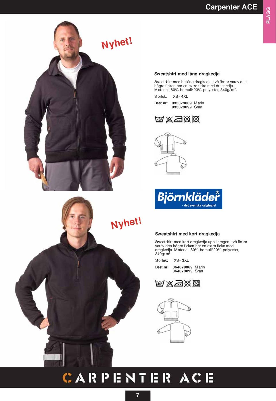 dragkedja. Material: 80% bomull/20% polyester, 340g/m². Storlek: XS - 4XL Best.nr: 933079869 Marin 933079899 Svart Nyhet!