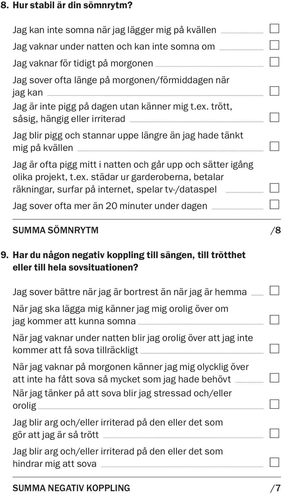 är inte pigg på dagen utan känner mig t.ex.