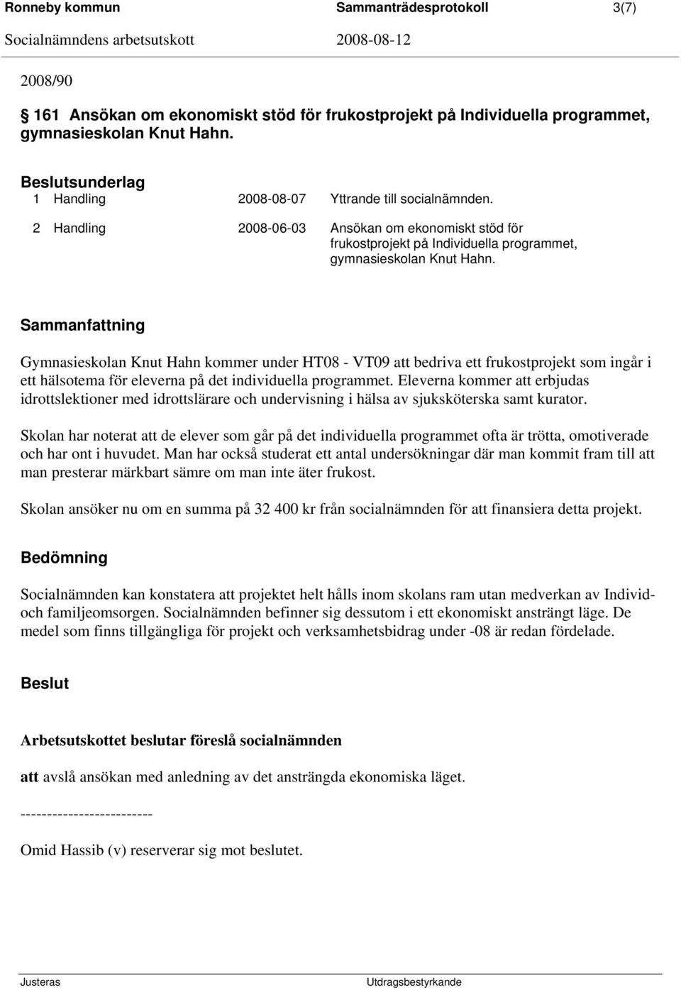 Gymnasieskolan Knut Hahn kommer under HT08 - VT09 att bedriva ett frukostprojekt som ingår i ett hälsotema för eleverna på det individuella programmet.