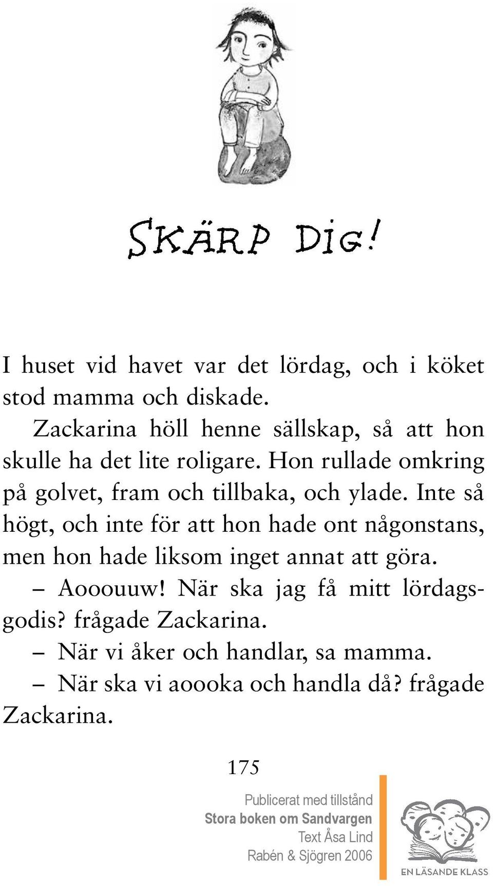 Hon rullade omkring på golvet, fram och tillbaka, och ylade.