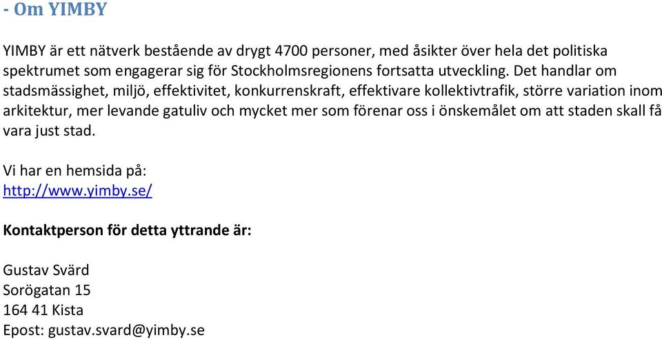 Det handlar om stadsmässighet, miljö, effektivitet, konkurrenskraft, effektivare kollektivtrafik, större variation inom arkitektur, mer