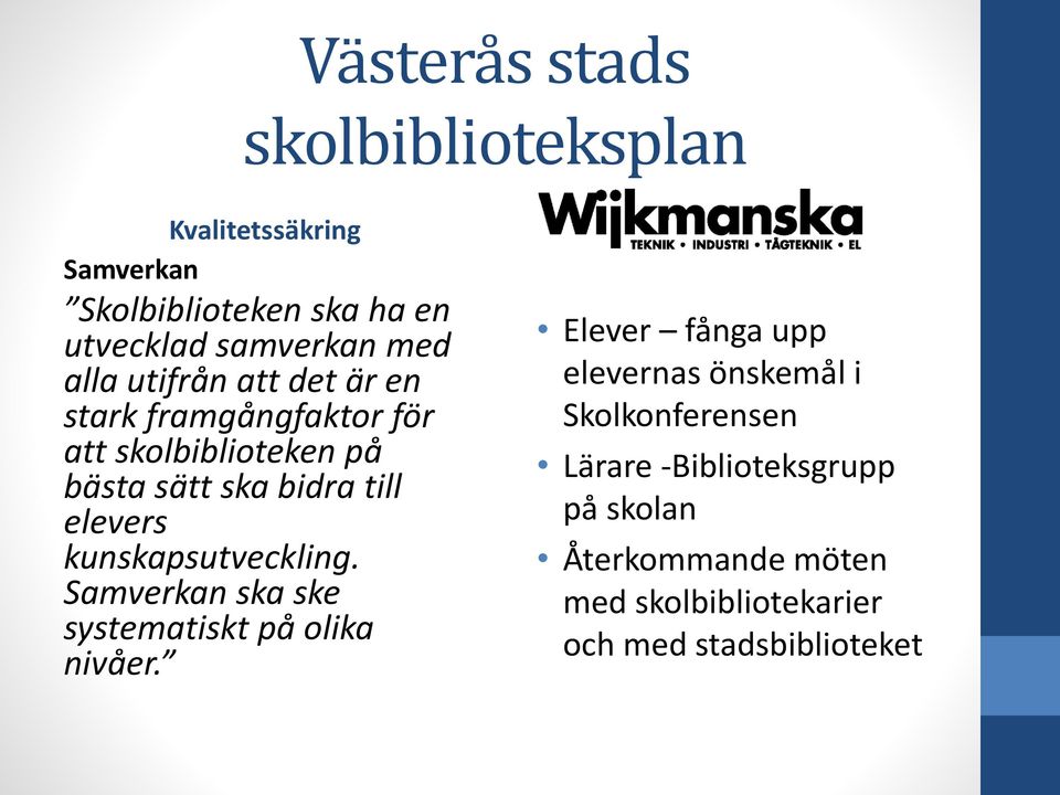 kunskapsutveckling. Samverkan ska ske systematiskt på olika nivåer.