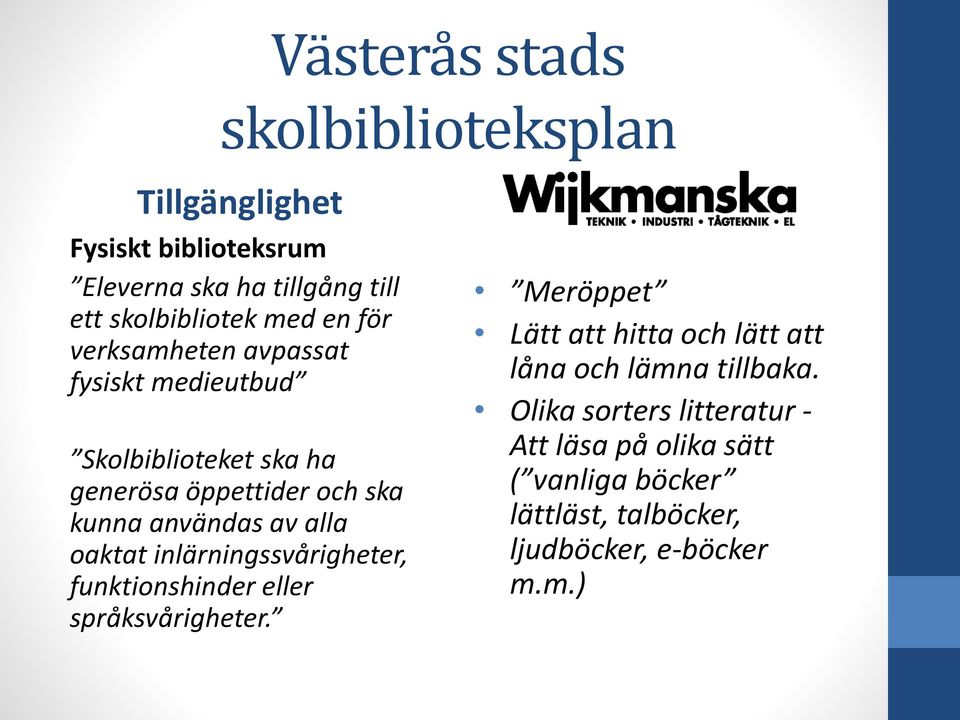 inlärningssvårigheter, funktionshinder eller språksvårigheter.