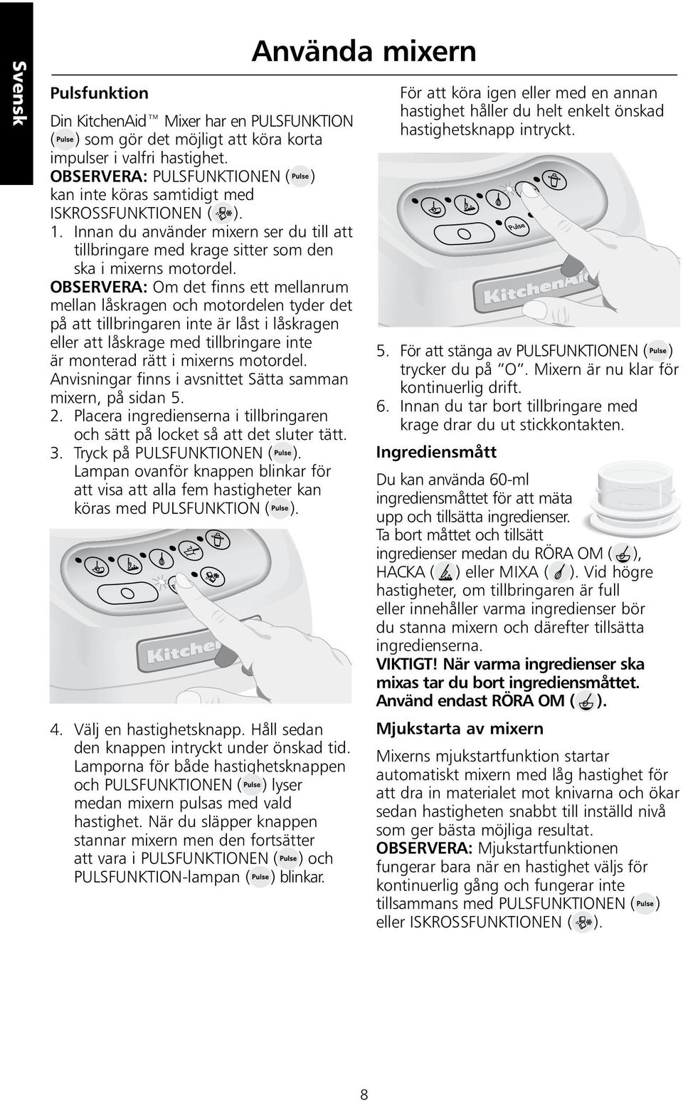 OBSERVERA: Om det finns ett mellanrum mellan låskragen och motordelen tyder det på att tillbringaren inte är låst i låskragen eller att låskrage med tillbringare inte är monterad rätt i mixerns