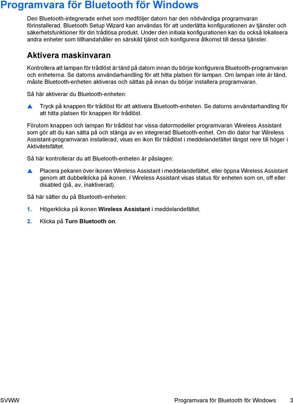 Under den initiala konfigurationen kan du också lokalisera andra enheter som tillhandahåller en särskild tjänst och konfigurera åtkomst till dessa tjänster.