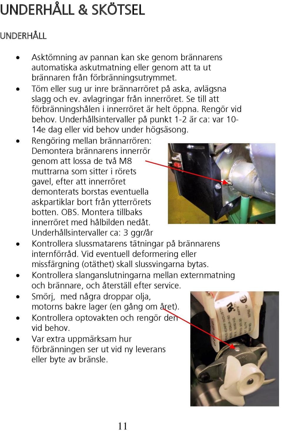 Underhållsintervaller på punkt 1-2 är ca: var 10-14e dag eller vid behov under högsäsong.