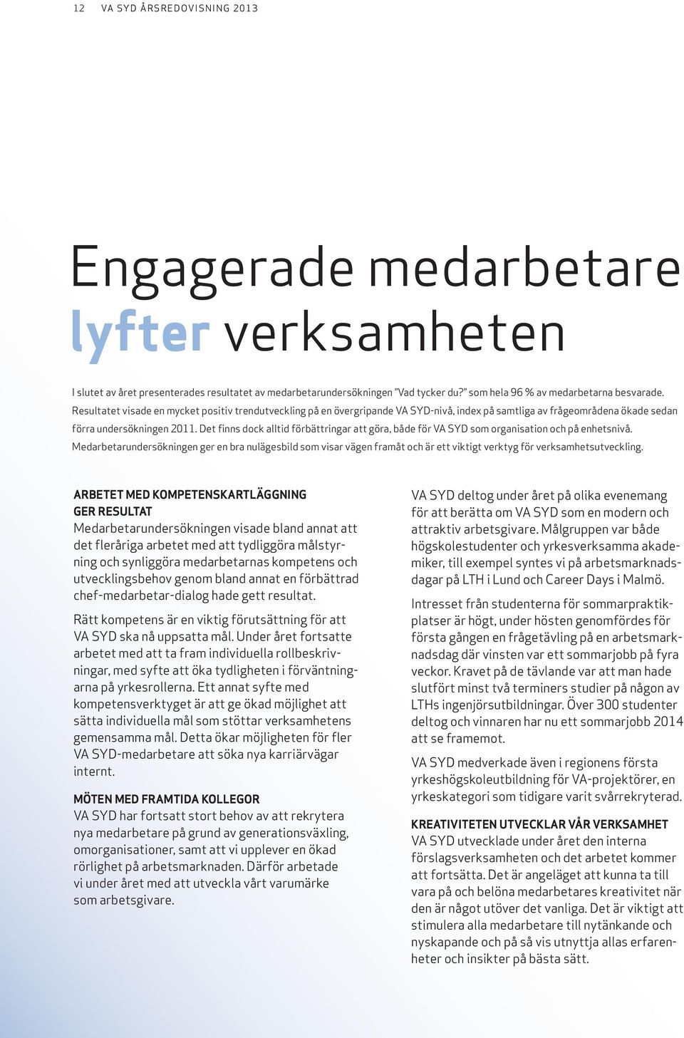 Det finns dock alltid förbättringar att göra, både för VA SYD som organisation och på enhetsnivå.