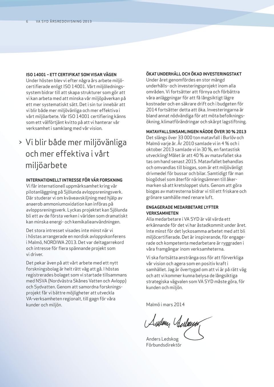 Det i sin tur innebär att vi blir både mer miljövänliga och mer effektiva i vårt miljöarbete.