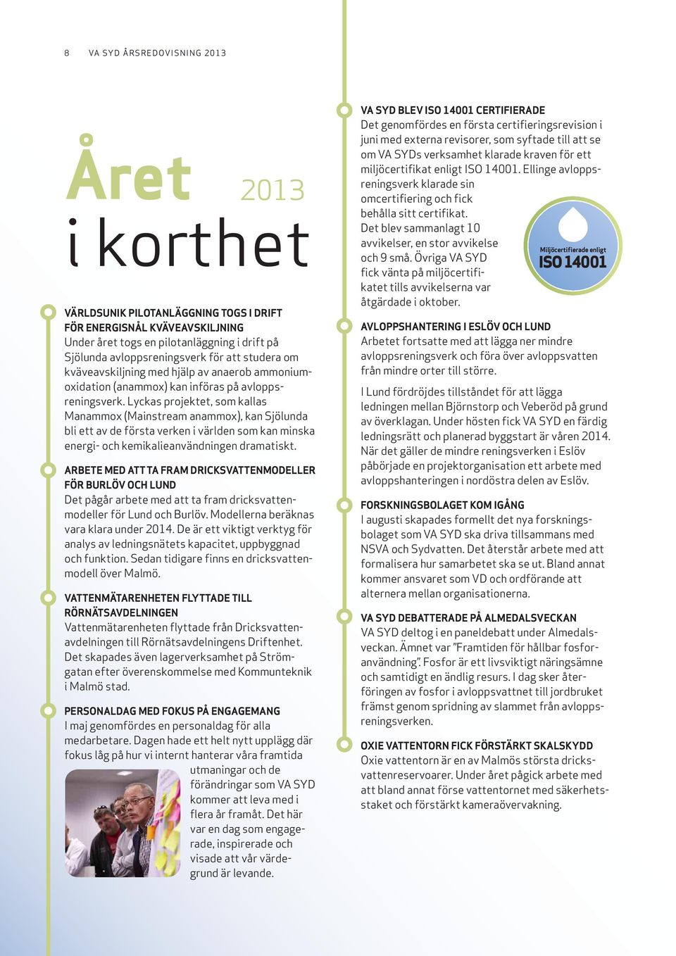 Lyckas projektet, som kallas Manammox (Mainstream anammox), kan Sjölunda bli ett av de första verken i världen som kan minska energi- och kemikalieanvändningen dramatiskt.