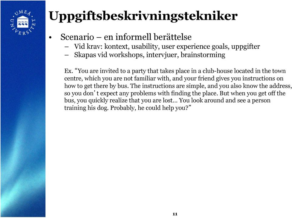 You are invited to a party that takes place in a club-house located in the town centre, which you are not familiar with, and your friend gives you