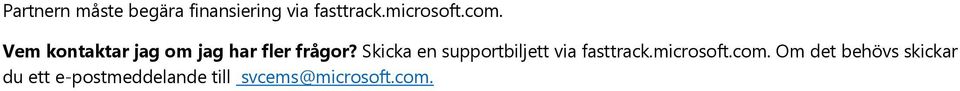 Skicka en supportbiljett via fasttrack.microsoft.com.