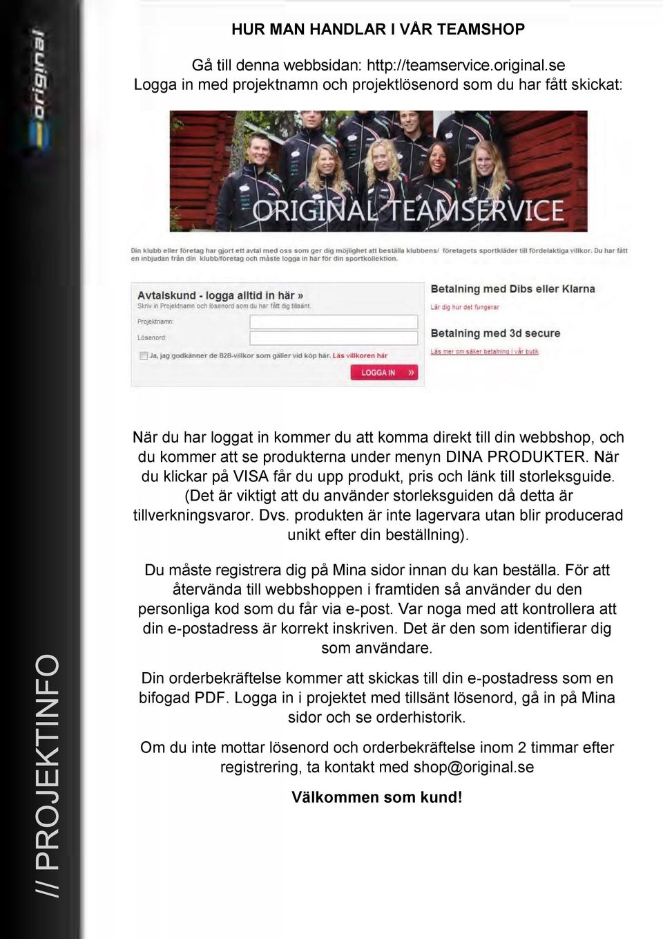 När du klickar på VISA får du upp produkt, pris och länk till storleksguide. ( Det är viktigt att du använder storleksguiden då detta är tillverkningsvaror. Dvs.