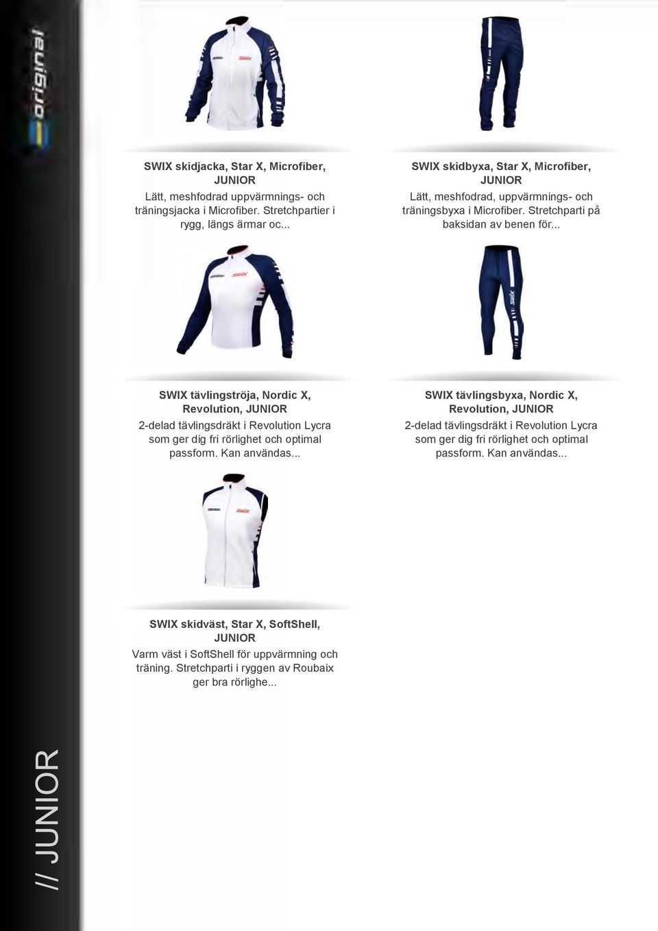 .. SWIX tävlingströja, Nordic X, Revolution, JUNIOR 2- delad tävlingsdräkt i Revolution Lycra som ger dig fri rörlighet och optimal passform. Kan användas.