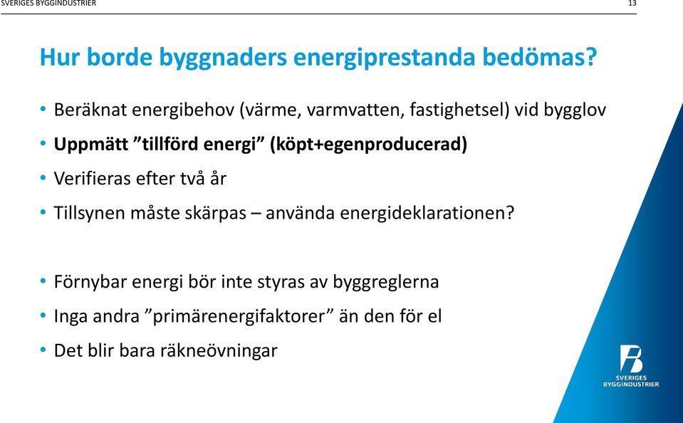 (köpt+egenproducerad) Verifieras efter två år Tillsynen måste skärpas använda