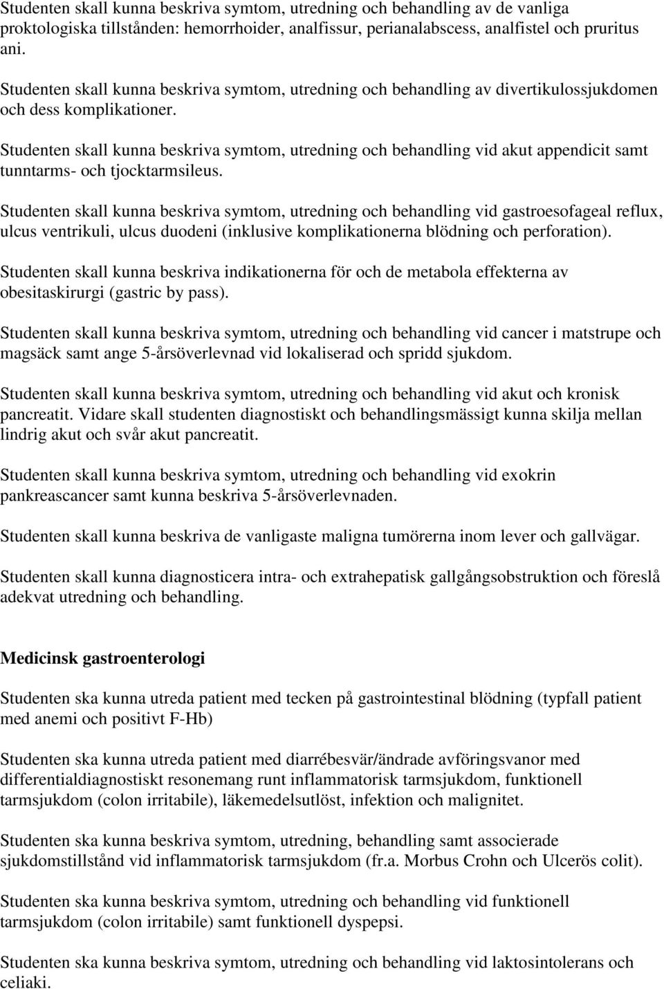 Studenten skall kunna beskriva symtom, utredning och behandling vid akut appendicit samt tunntarms- och tjocktarmsileus.