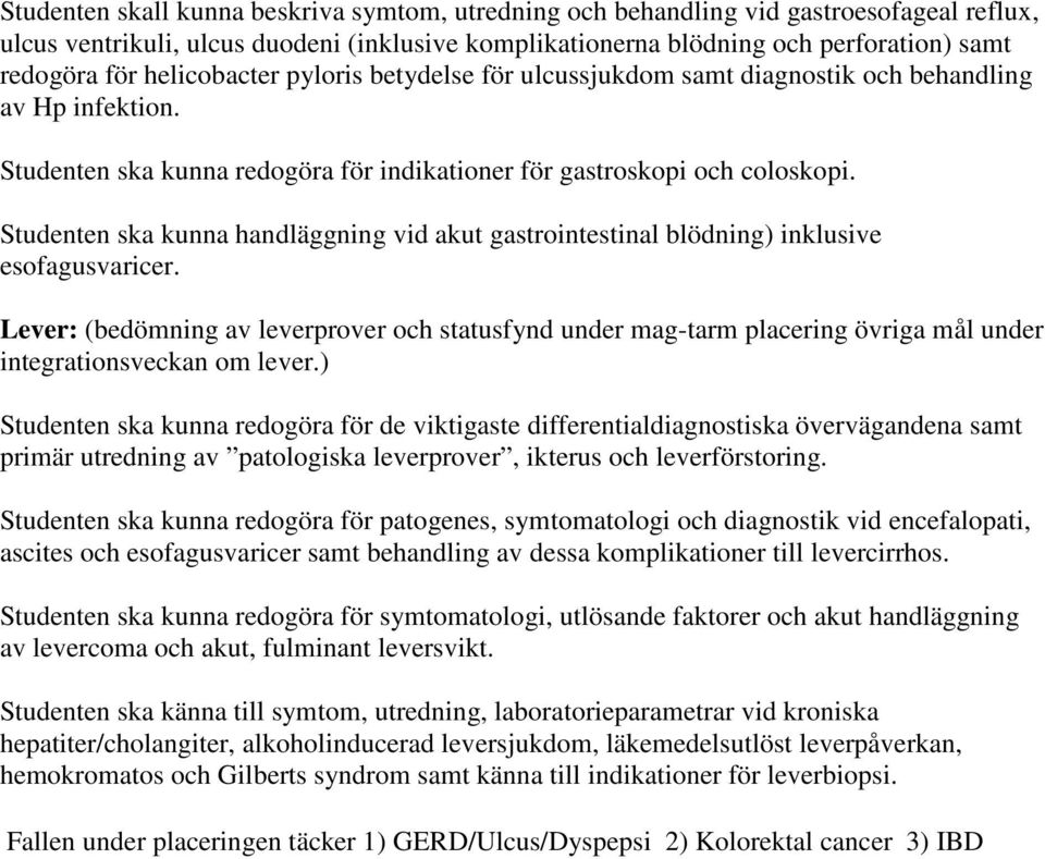 Studenten ska kunna handläggning vid akut gastrointestinal blödning) inklusive esofagusvaricer.