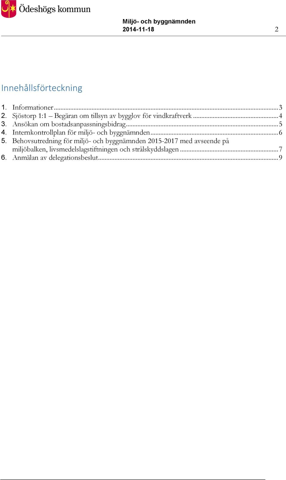 Ansökan om bostadsanpassningsbidrag... 5 4. Internkontrollplan för miljö- och byggnämnden... 6 5.