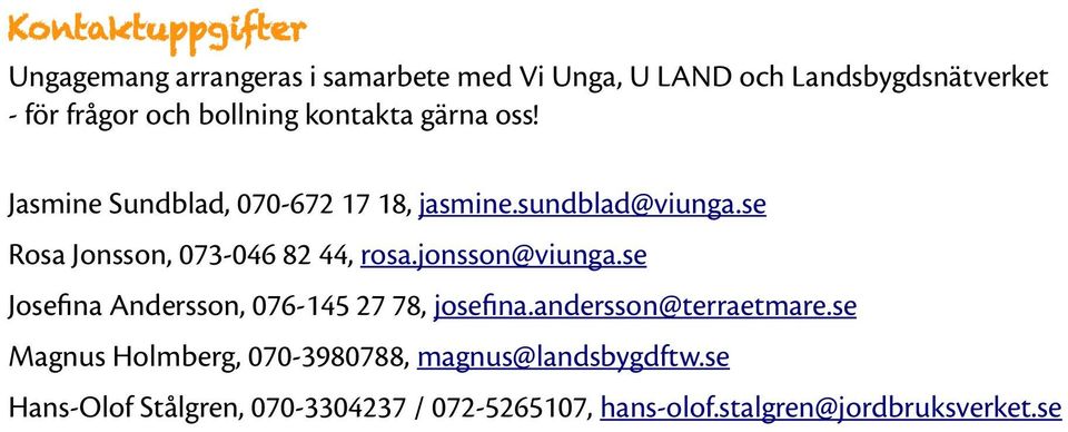 se Rosa Jonsson, 073-046 82 44, rosa.jonsson@viunga.se Josefna Andersson, 076-145 27 78, josefna.