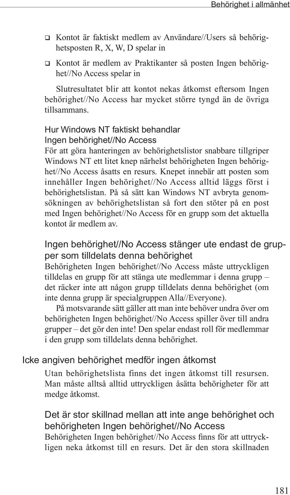 Hur Windows NT faktiskt behandlar Ingen behörighet//no Access För att göra hanteringen av behörighetslistor snabbare tillgriper Windows NT ett litet knep närhelst behörigheten Ingen behörighet//no