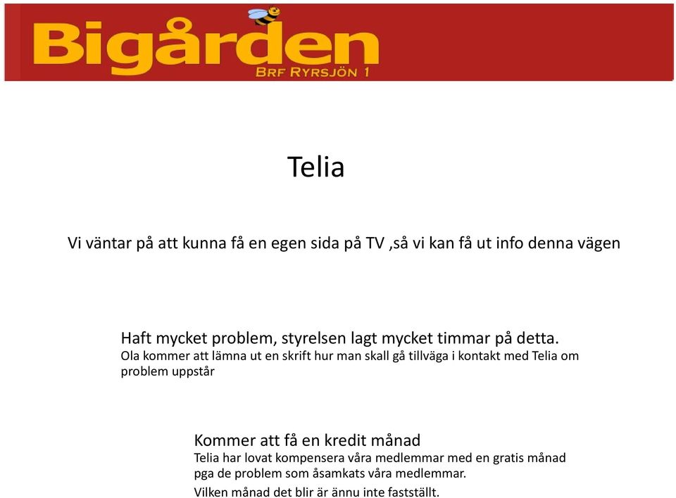 Ola kommer att lämna ut en skrift hur man skall gå tillväga i kontakt med Telia om problem uppstår Kommer