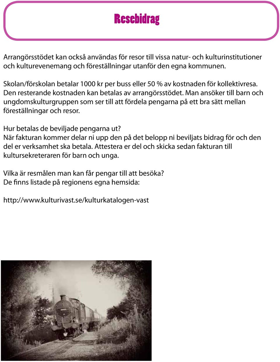 Man ansöker till barn och ungdomskulturgruppen som ser till att fördela pengarna på ett bra sätt mellan föreställningar och resor. Hur betalas de beviljade pengarna ut?