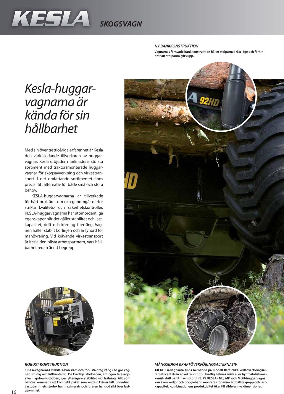 Kesla erbjuder marknadens största sortiment med traktorsmonterade huggarvagnar för skogsavverkning och virkestransport.