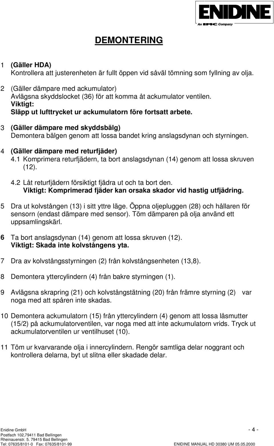 3 (Gäller dämpare med skyddsbälg) emontera bälgen genom att lossa bandet kring anslagsdynan och styrningen. (Gäller dämpare med returfjäder).