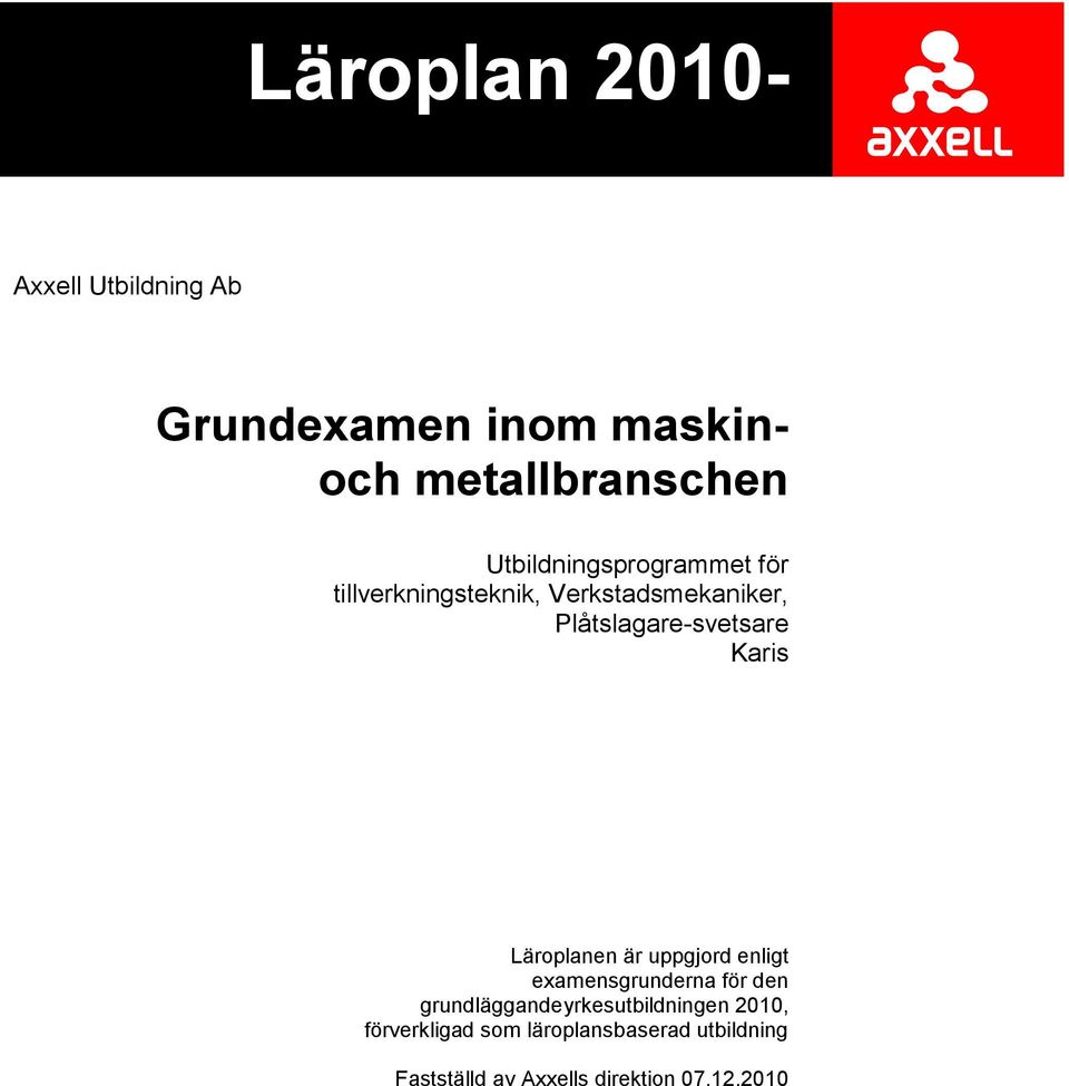 Karis Läroplanen är uppgjord enligt examensgrunderna för den