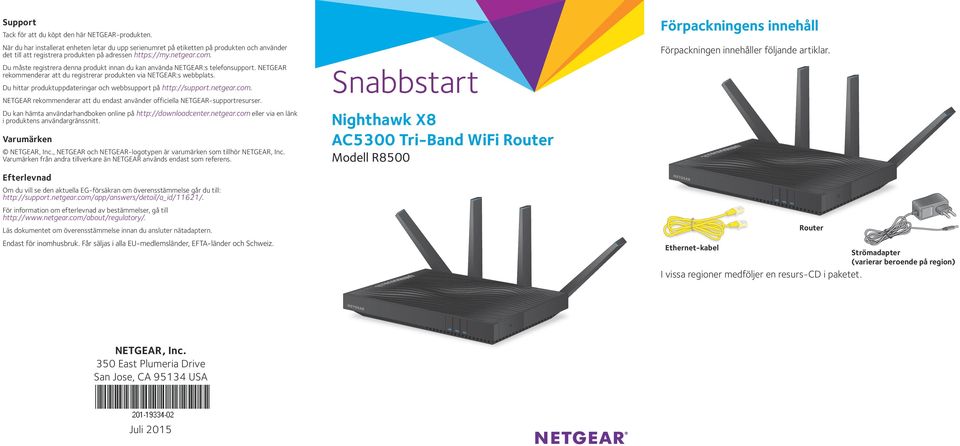 Du måste registrera denna produkt innan du kan använda NETGEAR:s telefonsupport. NETGEAR rekommenderar att du registrerar produkten via NETGEAR:s webbplats.