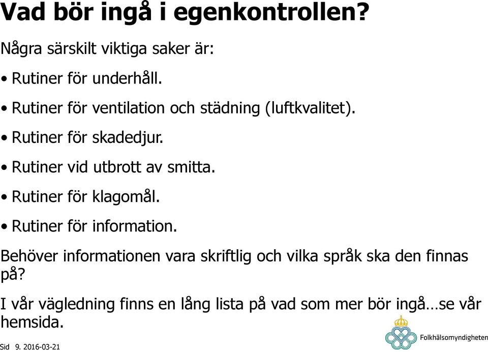 Rutiner vid utbrott av smitta. Rutiner för klagomål. Rutiner för information.