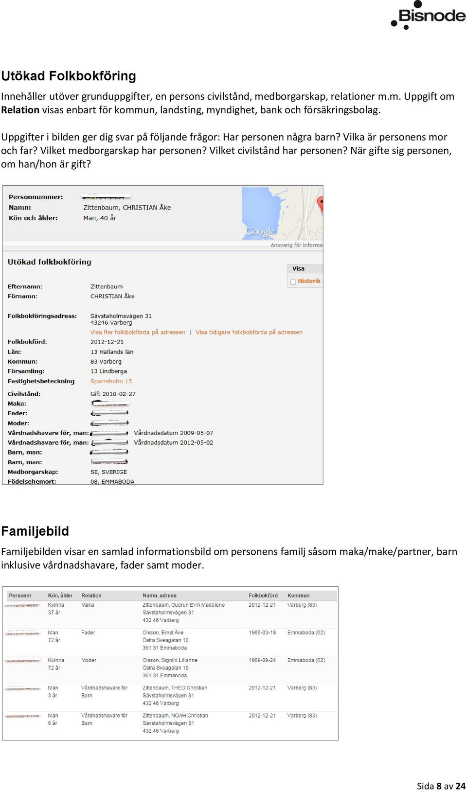 Uppgifter i bilden ger dig svar på följande frågor: Har personen några barn? Vilka är personens mor och far? Vilket medborgarskap har personen?