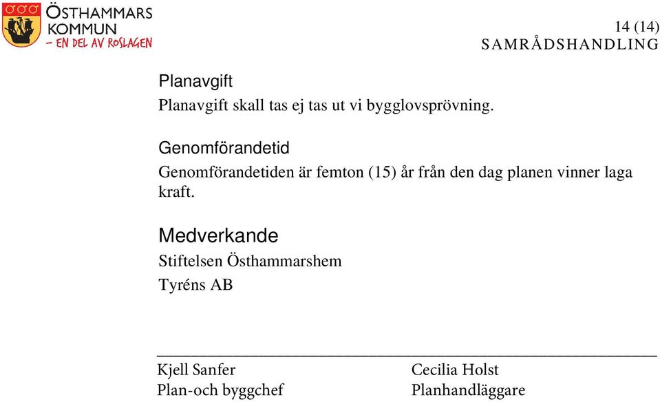 den dag planen vinner laga kraft.