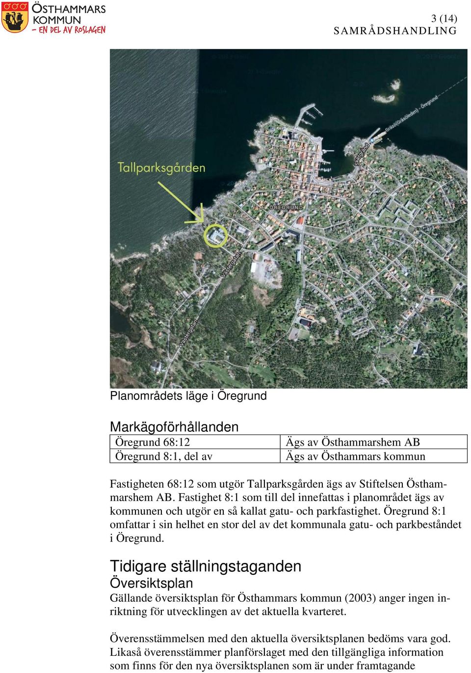 Öregrund 8:1 omfattar i sin helhet en stor del av det kommunala gatu- och parkbeståndet i Öregrund.