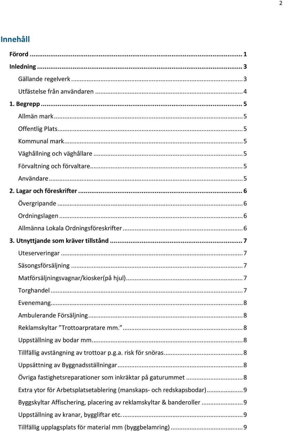 .. 7 Uteserveringar... 7 Säsongsförsäljning... 7 Matförsäljningsvagnar/kiosker(på hjul)... 7 Torghandel... 7 Evenemang... 8 Ambulerande Försäljning... 8 Reklamskyltar Trottoarpratare mm.