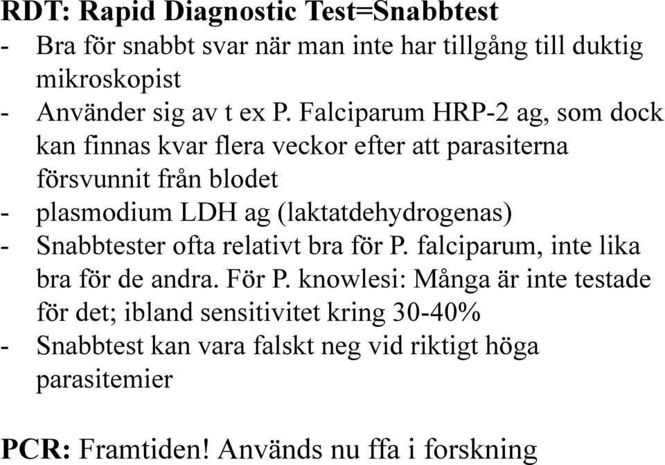 (laktatdehydrogenas) - Snabbtester ofta relativt bra för P. falciparum, inte lika bra för de andra. För P.