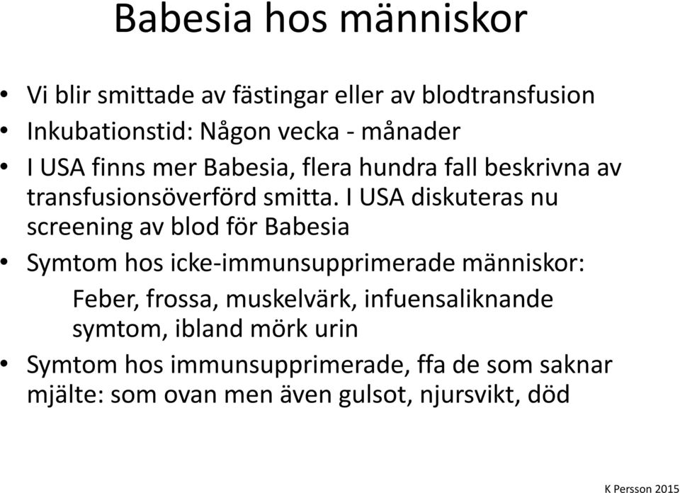 I USA diskuteras nu screening av blod för Babesia Symtom hos icke-immunsupprimerade människor: Feber, frossa,