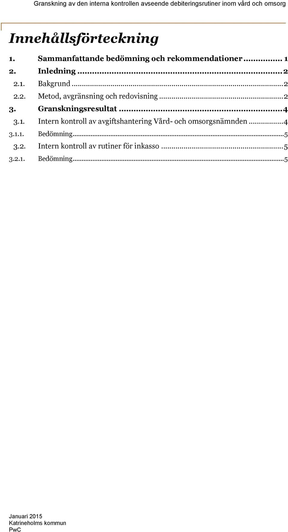 .. 4 3.1.1. Bedömning... 5 3.2. Intern kontroll av rutiner för inkasso... 5 3.2.1. Bedömning... 5 Januari 2015 Katrineholms kommun