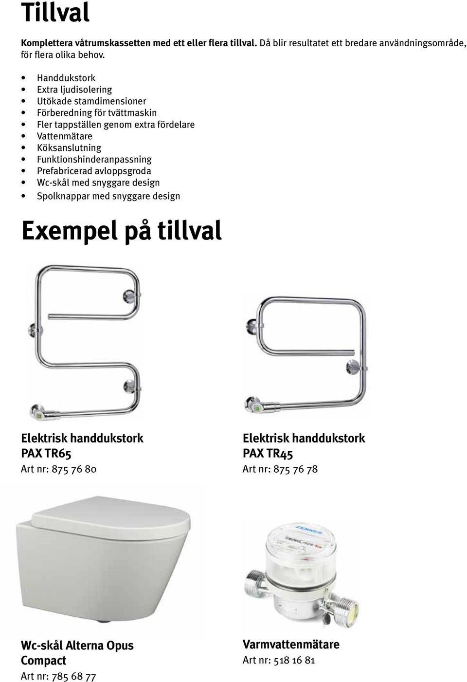 Köksanslutning Funktionshinderanpassning Prefabricerad avloppsgroda Wc-skål med snyggare design Spolknappar med snyggare design Exempel på tillval